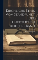 Kirchliche Ethik vom Standpunkt der christlichen Freiheit, I. Band 1020529997 Book Cover