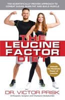 The Leucine Factor Diet: The Scientifically-Proven Approach to Combat Sugar, Burn Fat and Build Muscle 1612435254 Book Cover