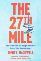The 27th Mile: How to (Gracefully) Transition Out of Your Running Years 0306837358 Book Cover