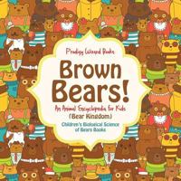 Brown Bears! An Animal Encyclopedia for Kids (Bear Kingdom) - Children's Biological Science of Bears Books 1683239660 Book Cover