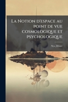 La Notion d'espace au point de vue cosmologique et psychologique 1173306137 Book Cover
