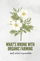 What's wrong with organic farming and what's possible 834383240X Book Cover