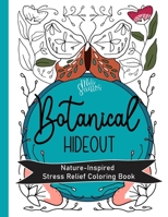 Botanical Hideout Nature Inspired Stress Relief Coloring Book: Relaxing unique illustrations featuring plants, florals, and animals. Bloom aesthetic for teens and adults. B0CNL1Z8JG Book Cover