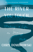 The River You Touch: Making a Life on Moving Water 1639550852 Book Cover