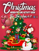 Christmas Hidden Picture Activity Book For Kids Ages 4-8: 250 + Objects to Find: Christmas Hunt Seek And Find Coloring Activity Book - Christmas Brain Challenge Games For Kids - Christmas Hidden Pictu 1671917758 Book Cover