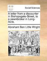 A letter from a discounter in Bishopsgate-Street, to a pawnbroker in Long-Acre. 1140992813 Book Cover