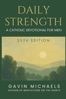 Daily Strength: A Catholic Devotional for Men B0F8BT3DY8 Book Cover