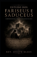 Estudo dos Fariseus e Saduceus: Compreendendo o Mundo Religioso de Jesus (Portuguese Edition) B0H49V2BT3 Book Cover