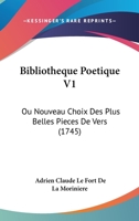 Bibliotheque Poetique V1: Ou Nouveau Choix Des Plus Belles Pieces De Vers (1745) 1104624400 Book Cover