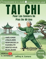 Tai Chi Complet Pour Les Seniors De Plus De 60 Ans: Des exercices doux pour améliorer l'équilibre, la mobilité, la force prévenir les chutes et ... 10 minutes par jour (French Edition) B0GV7M1GHW Book Cover