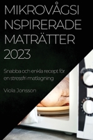 Mikrovågsinspirerade maträtter 2023: Snabba och enkla recept för en stressfri matlagning 1837524955 Book Cover