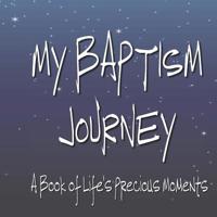 My Baptism Journey - A Book of Life's Precious Moments: Baptism Journal Floral Pages Album Momento to Celebrate Love Life and Memories 1080653708 Book Cover