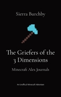 The Griefers of the 3 Dimensions: Minecraft Alex Journals B0CHM4Y89R Book Cover