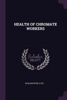 Health of Chromate Workers 1379258014 Book Cover