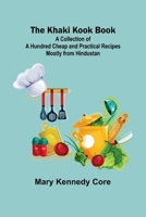 The Khaki Kook Book: A Collection Of A Hundred Cheap And Practical Recipes Mostly From Hindustan. 9356372071 Book Cover