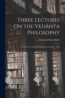 Three Lectures on the Vedanta Philosophy 1017967970 Book Cover