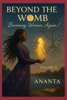Beyond The Womb: Becoming Woman, Again! (The Awakening Series - The Complete Collection) B0FNJP48WF Book Cover