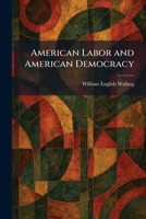 American Labor and American Democracy: William English Walling 1025267281 Book Cover
