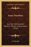 Anna Dorothea: Aus Den Hiterlassenen Papieren Meines Urgrossvaters (1920) 1120154693 Book Cover