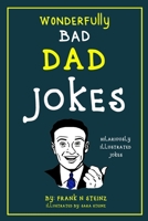 Dad Jokes: Wonderfully Bad Dad Jokes (Hilariously Illustrated Dad Jokes) 1913485153 Book Cover