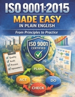 ISO 9001:2015 Made Easy in Plain English: From Principles to Practice (Health and Safety at Work) B0DCW45Q7G Book Cover
