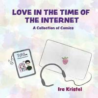 Love in the Time of the Internet : A Collection of Comics 1718734395 Book Cover