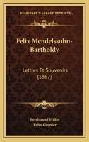 Felix Mendelssohn-Bartholdy: Lettres Et Souvenirs (1867) 1160092656 Book Cover