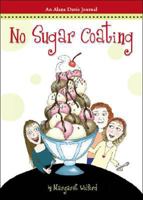 No Sugar Coating: An Alana Davis Journal 1604625244 Book Cover