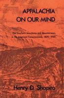 Appalachia on Our Mind: The Southern Mountains and Mountaineers in the American Consciousness, 1870-1920 0807841587 Book Cover