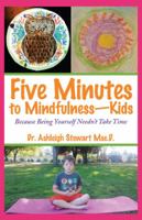 Five Minutes to Mindfulness-Kids: Because Being Yourself Needn't Take Time 150438282X Book Cover