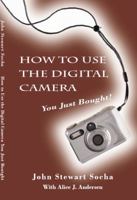 How to Use the Digital Camera You Just Bought 1886173028 Book Cover