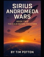 Sirius Andromeda Wars: Book 2: The Calm Before The Storm B0FF2YQK8J Book Cover