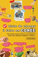 Liste de choses à faire en Corée : Ton guide pour plus de 150 choses à réaliser impérativement à Séoul ! (Guide de voyage pour la Corée) B0CKD1F7YQ Book Cover