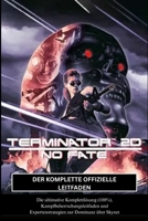 TERMINATOR 2D: NO FATE: DER KOMPLETTE OFFIZIELLE LEITFADEN (German Edition) B0G6X4XQS4 Book Cover
