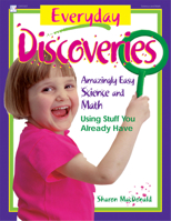 Everyday Discoveries: Amazingly Easy Science and Math Using Stuff You Already Have 0876591969 Book Cover