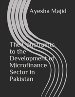The Constraints to the Development of Microfinance Sector in Pakistan B08VV9VJ96 Book Cover