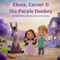 Elena, Carver and the Purple Donkey: A Magical Story of Color, Play, and Learning B0GDFJXC2Z Book Cover