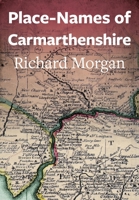 Place-Names of Carmarthenshire 1860571573 Book Cover