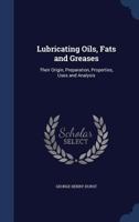 Lubricating Oils, Fats and Greases; Their Origin, Preparation, Properties, Uses and Analysis 1017088179 Book Cover