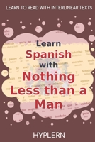 Learn Spanish with Nothing less than a Man: Interlinear Spanish to English 1989643388 Book Cover