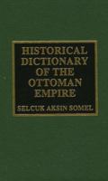 Historical Dictionary of the Ottoman Empire (Historical Dictionaries of Ancient Civilizations and Historical Eras) 0810871688 Book Cover