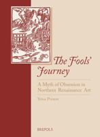 The Fools' Journey. a Myth of Obsession in Northern Renaissance Art 2503526128 Book Cover