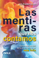 Las mentiras que nos contamos: Cómo dejar de huir de tu propia vida y ser más feliz (Spanish Edition) 6077136107 Book Cover