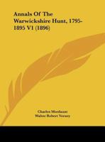 Annals Of The Warwickshire Hunt, 1795-1895 V1 1164577697 Book Cover