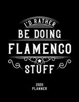 I'd Rather Be Doing Flamenco Stuff 2020 Planner: Flamenco Fan 2020 Planner, Funny Design, 2020 Planner for Flamenco Lover, Christmas Gift for Flamenco Lover 1678592757 Book Cover