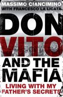 Don Vito and the Mafia: Living with My Father's Secrets. Massimo Ciancimino and Francesco La Licata 0857382152 Book Cover