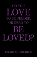 Do You Love to Be Needed, or Need to Be Loved? 1478791020 Book Cover