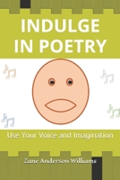 INDULGE IN POETRY: Use Your Voice and Imagination B095GLS25Y Book Cover