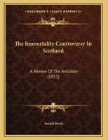 The Immortality Controversy In Scotland: A Review Of The Antidote 1161935878 Book Cover