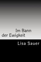 Im Bann der Ewigkeit: Die Ewigkeits-Saga 4 1511439858 Book Cover